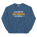 Alles wird gut. Der Meister ist jetzt da - Sweatshirt