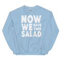 Now we have the salad - Sweatshirt