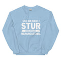 Ich bin nicht stur, sondern meinungsstabil! - Sweatshirt