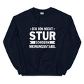 Ich bin nicht stur, sondern meinungsstabil! - Sweatshirt