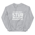 Ich bin nicht stur, sondern meinungsstabil! - Sweatshirt