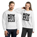 Now we have the salad - Sweatshirt
