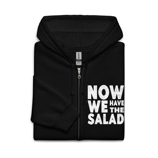 Now we have the salad - Zip Hoodie