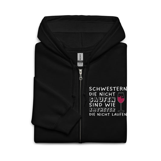 Schwestern die nicht saufen, sind wie Katheter die nicht laufen - Zip Hoodie