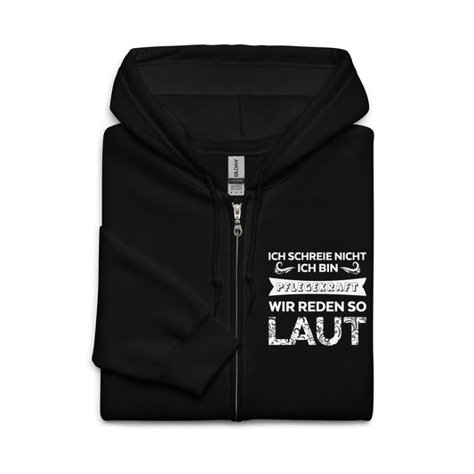 Ich schreie nicht. Ich bin Pflegekraft. Wir reden so laut - Zip Hoodie