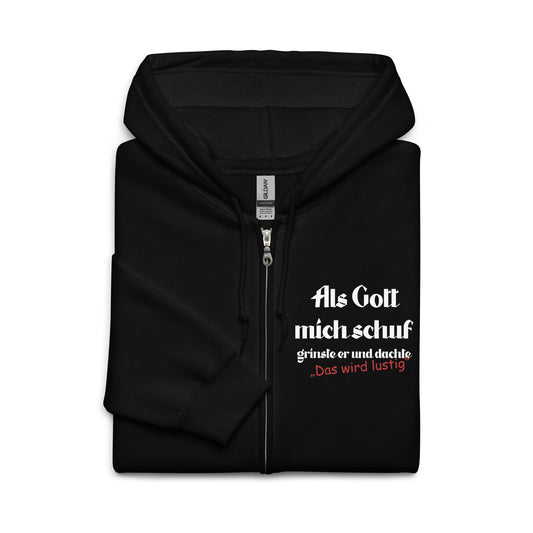 Als Gott mich schuf, grinste er und dachte: "Das wird lustig" - Zip Hoodie