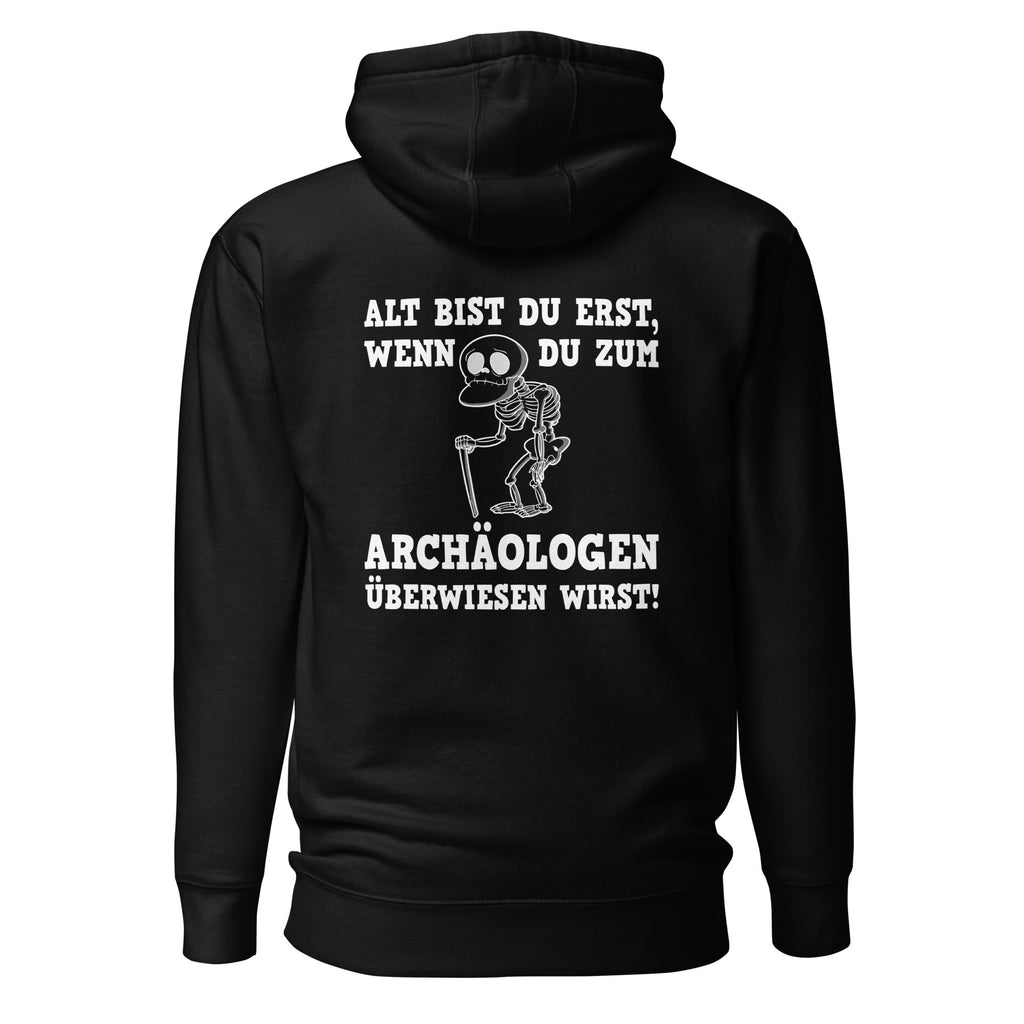 Alt bist du erst, wenn du zum Archäologen überwiesen wirst - Rückendruck Premium Hoodie